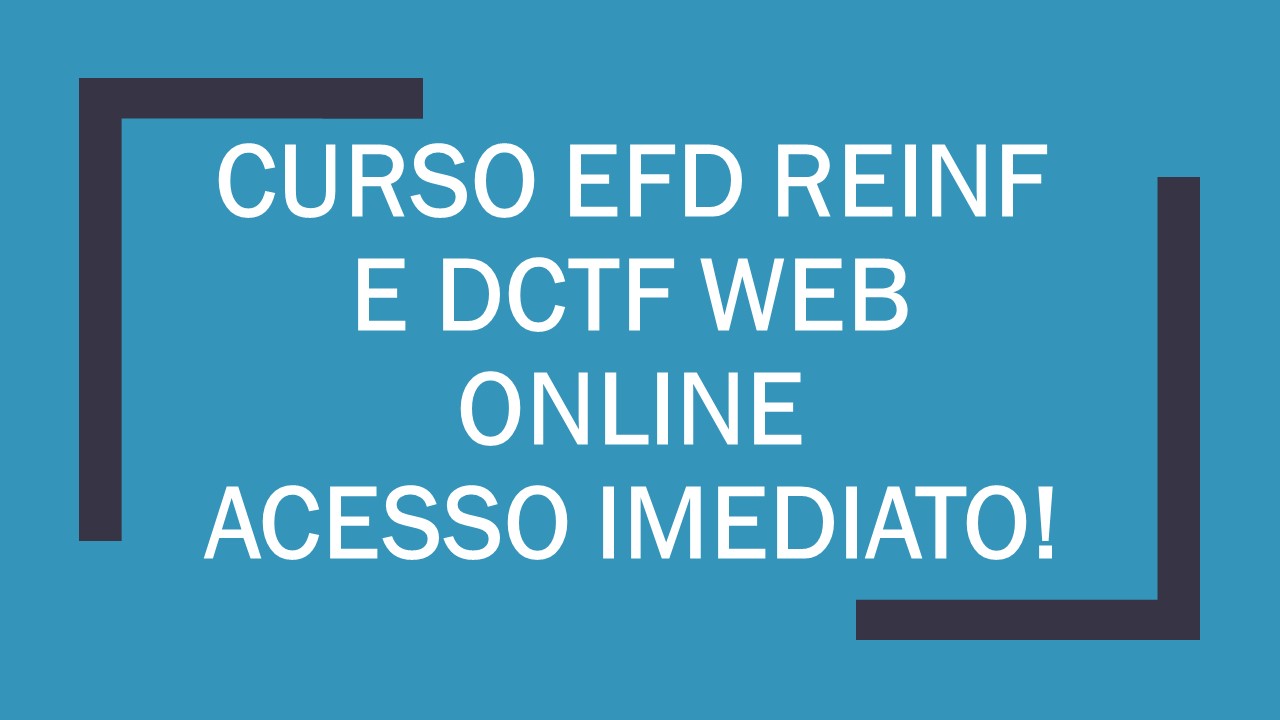EFD-Reinf, DCTFWeb e EFD-Contribuições